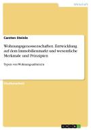 Wohnungsgenossenschaften. Entwicklung auf dem Immobilienmarkt und wesentliche Merkmale und Prinzipien di Carsten Steinle edito da GRIN Verlag