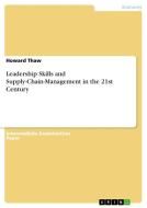 Leadership Skills and Supply-Chain-Management in the 21st Century di Howard Thaw edito da GRIN Verlag