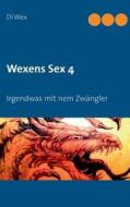 Wexens Sex 4 di Marion Wechs, Di Wex edito da Books On Demand