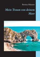 Mein Traum von deinem Meer di Bettina Münster edito da Books on Demand