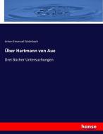 Über Hartmann von Aue di Anton Emanuel Schönbach edito da hansebooks