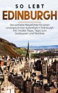 So lebt Edinburgh: Der perfekte Reiseführer für einen unvergesslichen Aufenthalt in Edinburgh inkl. Insider-Tipps, Tipps zum Geldsparen und Packliste di Alina Buche edito da Books on Demand