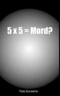 5x5 = Mord? di Yves Zurwerra edito da Books on Demand