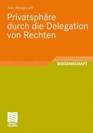 Privatsphäre durch die Delegation von Rechten di Sven Wohlgemuth edito da Vieweg+Teubner Verlag
