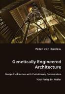 Genetically Engineered Architecture - Design Exploration With Evolutionary Computation di Peter Von Buelow edito da Vdm Verlag Dr. Mueller E.k.