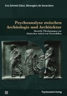 Psychoanalyse zwischen Archäologie und Architektur di Eva Schmid-Gloor, Bérengère de Senarclens edito da Psychosozial Verlag GbR