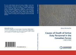 Causes of Death of Active Duty Personnel in the Canadian Forces di Homer Chin-Nan Tien edito da LAP Lambert Acad. Publ.