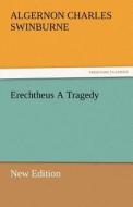 Erechtheus A Tragedy (New Edition) di Algernon Charles Swinburne edito da TREDITION CLASSICS