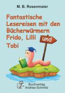 Fantastische Lesereisen mit den Bücherwürmern Frido, Lilli und Tobi di B. M. edito da Schmitz Andrea
