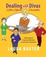 Dealing with Divas and Other Difficult Personalities: A Mindful Approach to Improving Relationships in Your Business or Organization! di Laura Baxter edito da Castle Mount Media Gmbh & Co. Kg