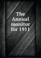 The Annual Monitor For 1911 di The Members of the Society of Friends edito da Book On Demand Ltd.