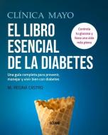 El Libro Esencial de la Diabetes: Una Guía Completa Para Prevenir, Manejar Y Vivir Bien Con Diabetes di M. Regina Castro edito da OCEANO