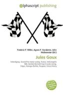 Jules Goux di #Miller,  Frederic P. Vandome,  Agnes F. Mcbrewster,  John edito da Vdm Publishing House