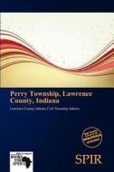 Perry Township, Lawrence County, Indiana edito da Betascript Publishing