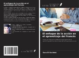El enfoque de la acción en el aprendizaje del francés di Sara El Hachimi edito da Ediciones Nuestro Conocimiento