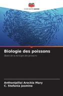 Biologie des poissons di Anthonipillai Arockia Mary, C. Stefania Jasmine edito da Editions Notre Savoir