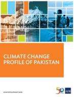 Climate Change Profile of Pakistan di Asian Development Bank edito da Asian Development Bank