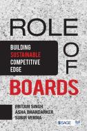 Role of Boards: Building Sustainable Competitive Edge di Pritam Singh, Asha Bhandarker, Subir Verma edito da SAGE PUBN