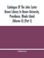 Catalogue Of The John Carter Brown Library In Brown University, Providence, Rhode Island (Volume Ii) (Part I) di Unknown edito da Alpha Editions
