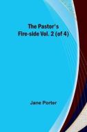 The Pastor's Fire-side Vol. 2 (of 4) di Jane Porter edito da ALPHA ED