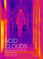 Acid Clouds: Mapping Data Centre Topologies edito da NAI010 PUBL