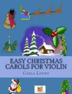 Easy Christmas Carols for Violin di Carla Louro edito da Arts2science