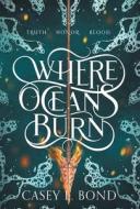 Where Oceans Burn di Casey L. Bond edito da RITTENHOUSE BOOK DISTRIBUTORS