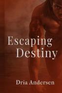 Escaping Destiny di Dria Andersen edito da Independently Published