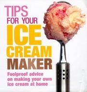 Tips For Your Ice Cream Maker di Christine McFadden edito da Ebury Press