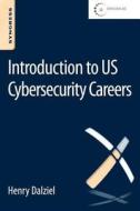 Introduction to Us Cybersecurity Careers di Henry Dalziel edito da SYNGRESS MEDIA