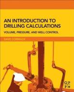 An Introduction To Drilling Calculations di David Cormack edito da Elsevier Science & Technology