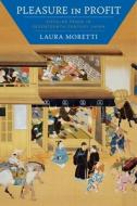 Pleasure In Profit di Laura Moretti edito da Columbia University Press