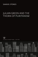 Julian Green and the Thorn of Puritanism di Samuel Stokes edito da Columbia University Press