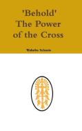 Behold The Power of the Cross di Waheba Selassie edito da Lulu.com
