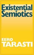 Existential Semiotics di Eero Tarasti edito da Indiana University Press