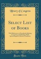 Select List of Books: With References to Periodicals, Relating to Currency and Banking; With Special Regard to Recent Conditions (Classic Re di Library Of Congress edito da Forgotten Books