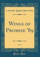 Wings of Promise '89, Vol. 2 (Classic Reprint) di Colorado Baptist University edito da Forgotten Books