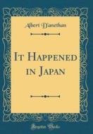 It Happened in Japan (Classic Reprint) di Albert D'Anethan edito da Forgotten Books