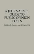A Journalist's Guide to Public Opinion Polls di Sheldon R. Gawiser, G. Evans Witt, Unknown edito da Praeger
