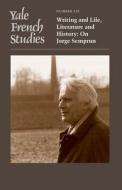 Yale French Studies, Number 129 - Writing and Life, Literature and History - On Jorge Semprun di Liran Razinsky edito da Yale University Press