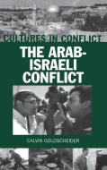 Cultures in Conflict--The Arab-Israeli Conflict di Calvin Goldscheider edito da GREENWOOD PUB GROUP