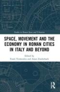 Space, Movement And The Economy In Roman Cities In Italy And Beyond edito da Taylor & Francis Ltd
