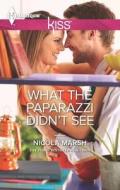 What the Paparazzi Didn't See di Nicola Marsh edito da Harlequin
