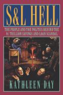 S & L Hell: The People and the Politics Behind the $1 Trillion Savings and Loan Scandal di Kathleen Day edito da W W NORTON & CO