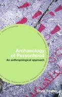 The Archaeology of Personhood di Chris Fowler edito da Taylor & Francis Ltd