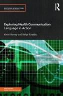 Exploring Health Communication: Language in Action di Kevin Harvey, Nelya Koteyko edito da ROUTLEDGE