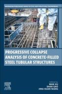 Progressive Collapse Analysis of Concrete-Filled Steel Tubular Structures di Shan Gao, Jing-Xuan Wang, Man Xu edito da Elsevier Science