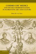Cosimo I de' Medici and His Self-Representation in Florentine Art and Culture di Henk Th van Veen edito da Cambridge University Press