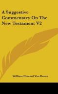 Suggestive Commentary On The New Testament V2 di William Howard Van Doren edito da Kessinger Publishing
