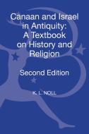 Canaan And Israel In Antiquity: A Textbook On History And Religion di K. L. Noll edito da Bloomsbury Publishing Plc